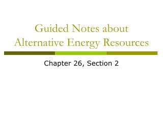 Guided Notes about Alternative Energy Resources