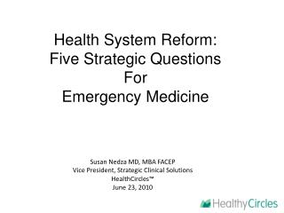 Susan Nedza MD, MBA FACEP Vice President, Strategic Clinical Solutions HealthCircles™
