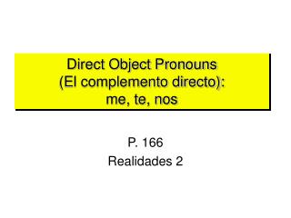 Direct Object Pronouns (El complemento directo): me, te, nos