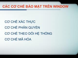 CÁC CƠ CHẾ BẢO MẬT TRÊN WINDOW