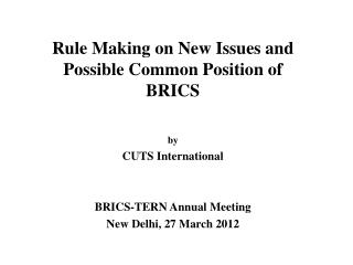 Rule Making on New Issues and Possible Common Position of BRICS by CUTS International