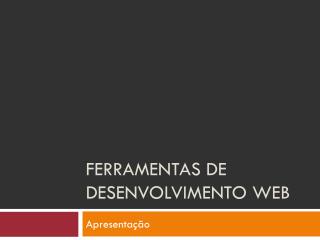 Ferramentas de Desenvolvimento WEB