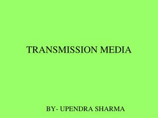 TRANSMISSION MEDIA