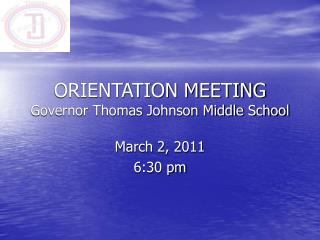ORIENTATION MEETING Governor Thomas Johnson Middle School
