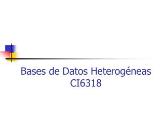 Bases de Datos Heterogéneas CI6318