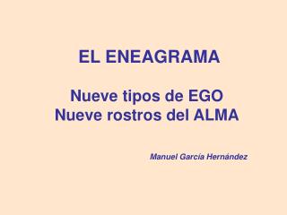 EL ENEAGRAMA Nueve tipos de EGO Nueve rostros del ALMA