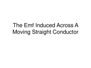 The Emf Induced Across A Moving Straight Conductor