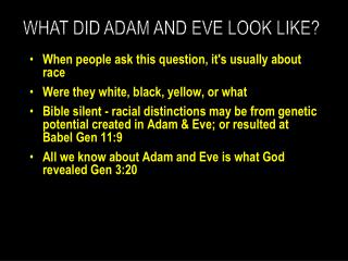 When people ask this question, it's usually about race Were they white, black, yellow, or what