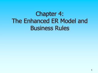 Chapter 4: The Enhanced ER Model and Business Rules