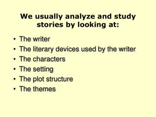 We usually analyze and study stories by looking at: