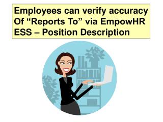 Employees can verify accuracy Of “Reports To” via EmpowHR ESS – Position Description