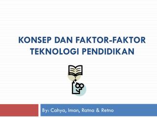 KONSEP DAN FAKTOR-FAKTOR TEKNOLOGI PENDIDIKAN