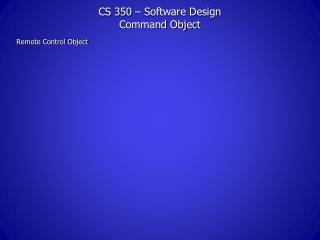 CS 350 – Software Design Command Object