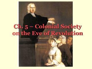 Ch. 5 – Colonial Society on the Eve of Revolution