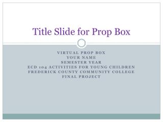 Title Slide for Prop Box