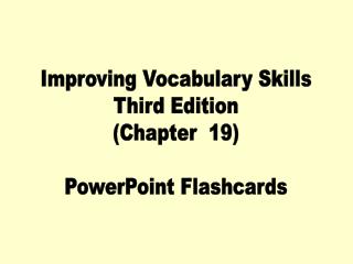 Improving Vocabulary Skills Third Edition (Chapter 19) PowerPoint Flashcards