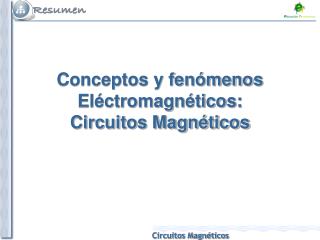Conceptos y fenómenos Eléctromagnéticos: Circuitos Magnéticos