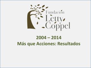 2004 – 2014 Más que Acciones: Resultados