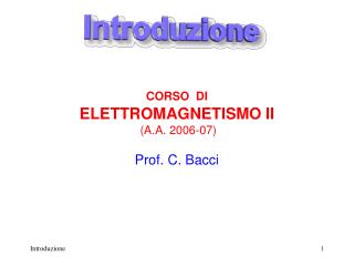 CORSO DI ELETTROMAGNETISMO II (A.A. 2006-07) Prof. C. Bacci