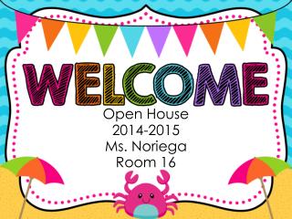 Open House 2014-2015 Ms. Noriega Room 16