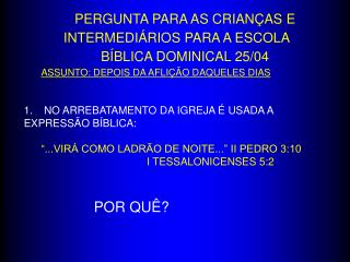 PERGUNTA PARA AS CRIANÇAS E INTERMEDIÁRIOS PARA A ESCOLA BÍBLICA DOMINICAL 25/04