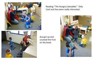 Reading “The Hungry Caterpillar.” Only Cash and Ava were really interested.
