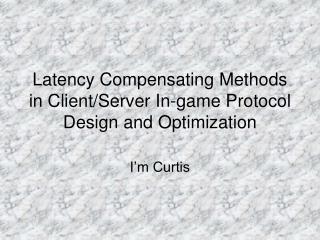 Latency Compensating Methods in Client/Server In-game Protocol Design and Optimization