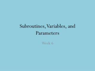 Subroutines, Variables, and Parameters