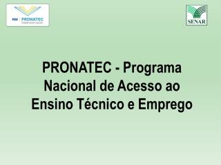 PRONATEC - Programa Nacional de Acesso ao Ensino Técnico e Emprego