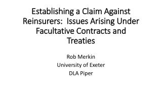 Establishing a Claim Against Reinsurers:  Issues Arising Under Facultative Contracts and Treaties