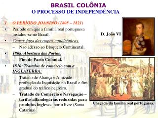 O PERÍODO JOANINO (1808 – 1821) Período em que a família real portuguesa instalou-se no Brasil.