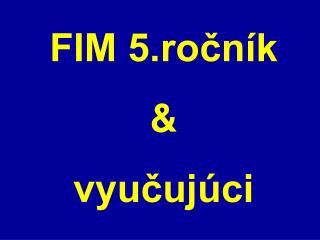 FIM 5.ročník &amp; vyučujúci