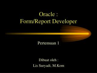 Oracle : Form/Report Developer