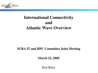 International Connectivity and Atlantic Wave Overview