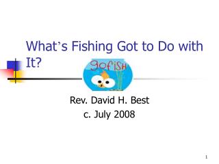 What ’ s Fishing Got to Do with It?