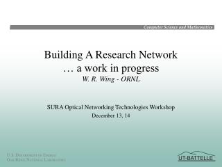 Building A Research Network … a work in progress W. R. Wing - ORNL