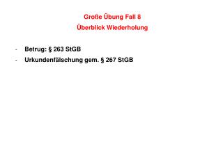 Große Übung Fall 8 Überblick Wiederholung Betrug: § 263 StGB Urkundenfälschung gem. § 267 StGB