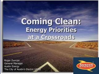 Roger Duncan General Manager Austin Energy The City of Austin’s Electric Utility