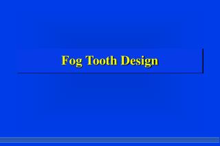 Fog Tooth Design