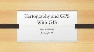 Cartography and GPS With GIS