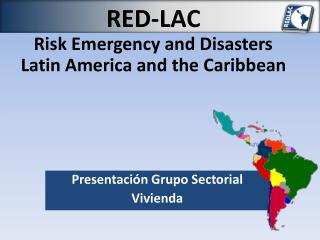 RED-LAC Risk Emergency and Disasters Latin America and the Caribbean