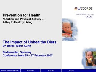 The Impact of Unhealthy Diets Dr. Bärbel-Maria Kurth Badenweiler, Germany