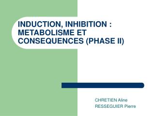 INDUCTION, INHIBITION : METABOLISME ET CONSEQUENCES (PHASE II)