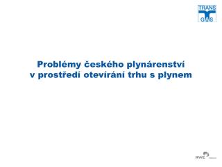 Problémy českého plynárenství v prostředí otevírání trhu s plynem