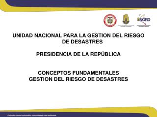 UNIDAD NACIONAL PARA LA GESTION DEL RIESGO DE DESASTRES PRESIDENCIA DE LA REPÚBLICA