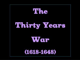 The Thirty Years War (1618-1648)