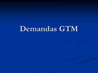 Demandas GTM