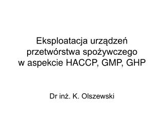 Eksploatacja urządzeń przetwórstwa spożywczego w aspekcie HACCP, GMP, GHP