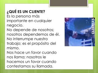 ¿QUÉ ES UN CLIENTE? Es la persona más importante en cualquier negocio.