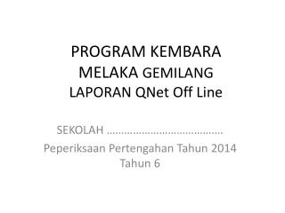 PROGRAM KEMBARA MELAKA GEMILANG LAPORAN QNet Off Line